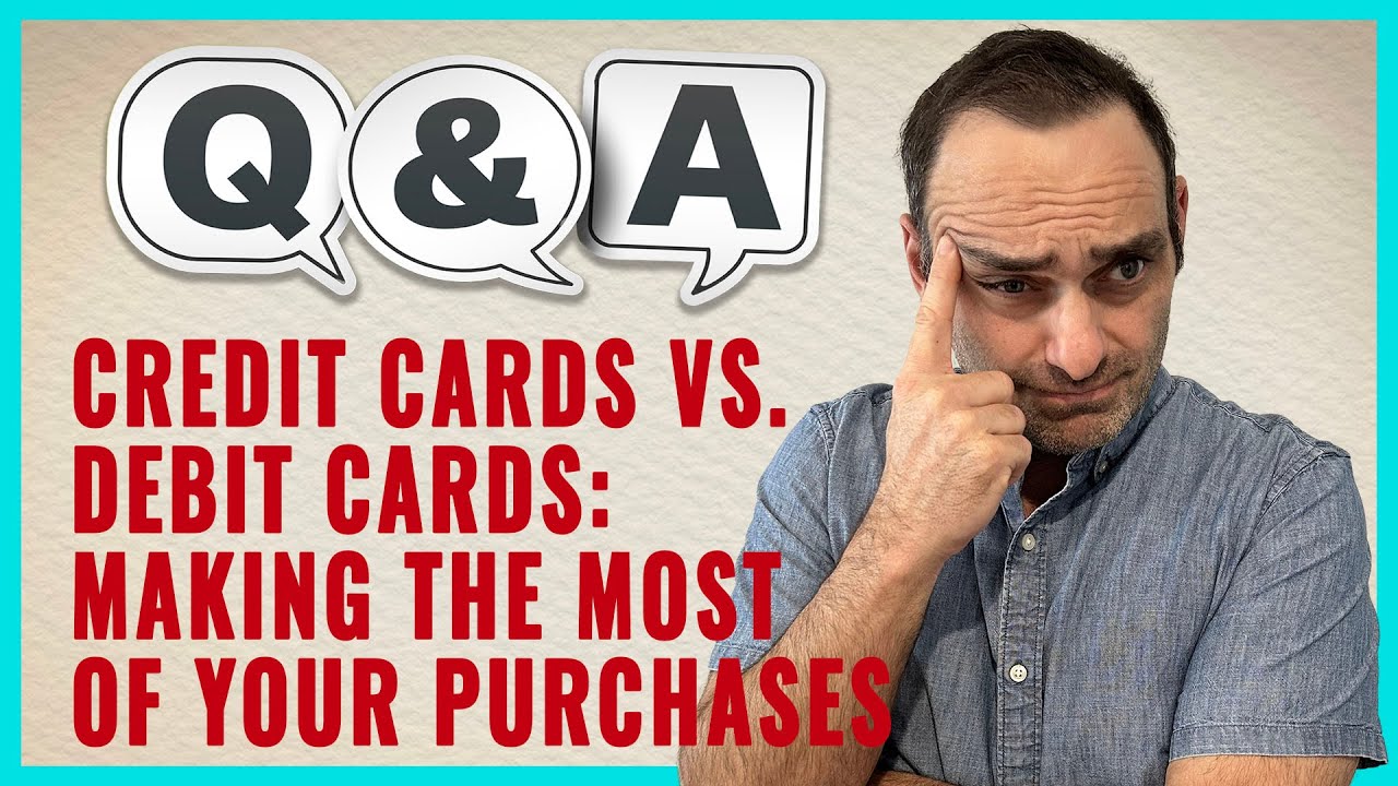 YOUTUBE VIDEO: Credit Cards vs  Debit Cards  Making the Most of Your Purchases